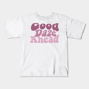 Good Daze Ahead Kids T-Shirt